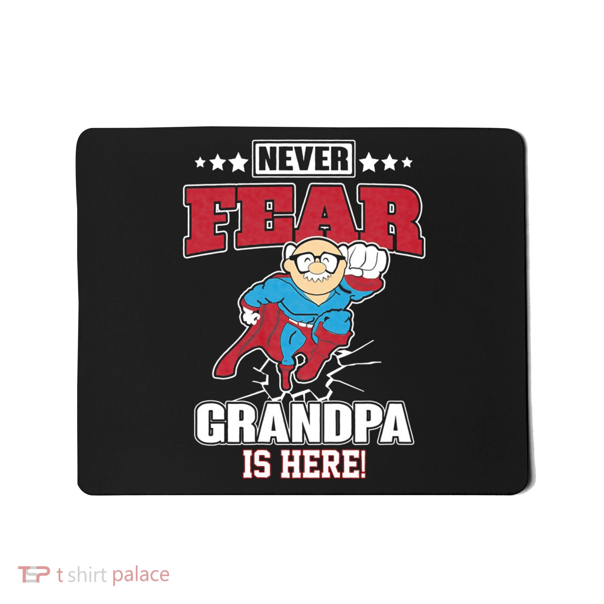 Never Fear Grandpa Is Here Mousepad