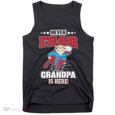 Never Fear Grandpa Is Here Tank Top