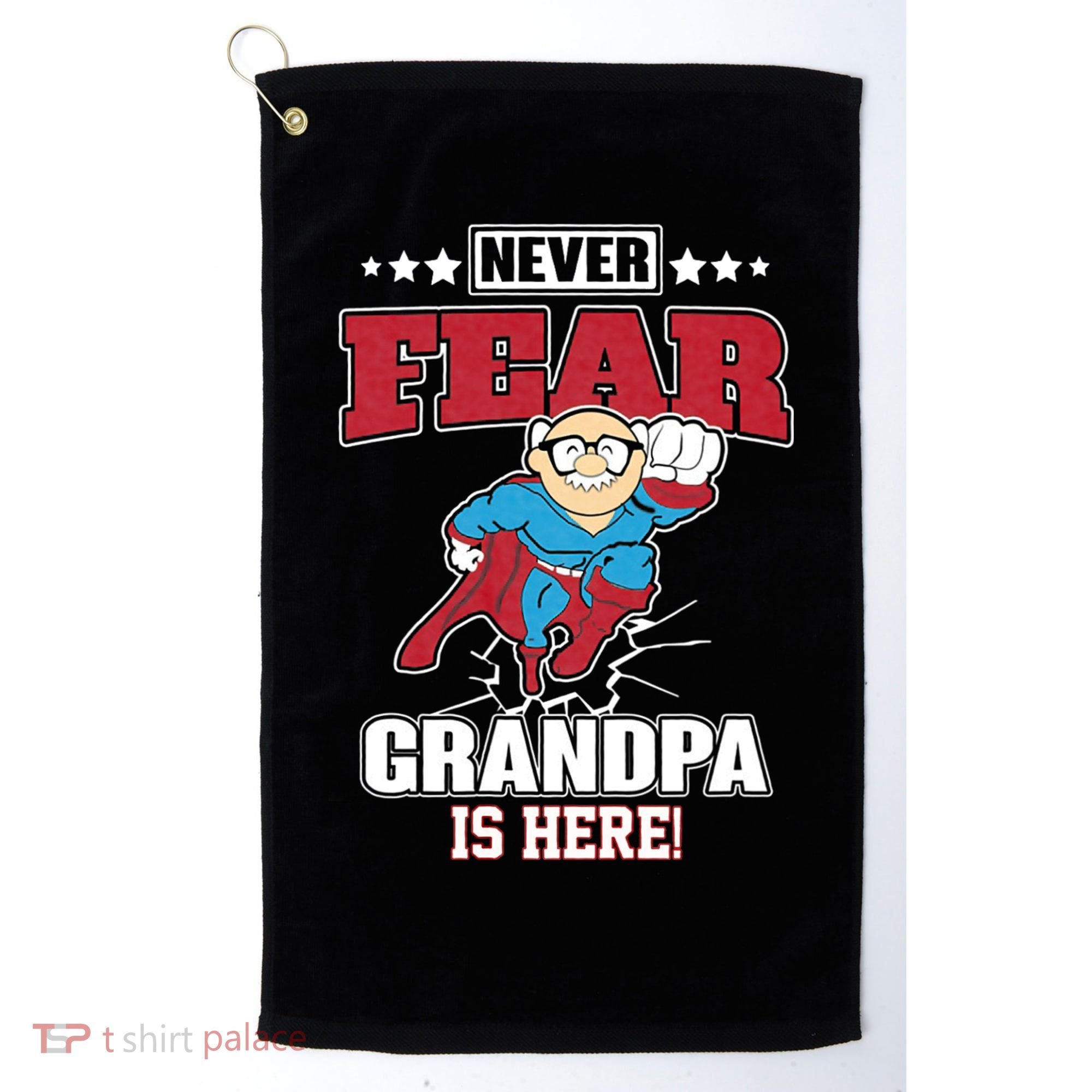 Never Fear Grandpa Is Here Golf Towel