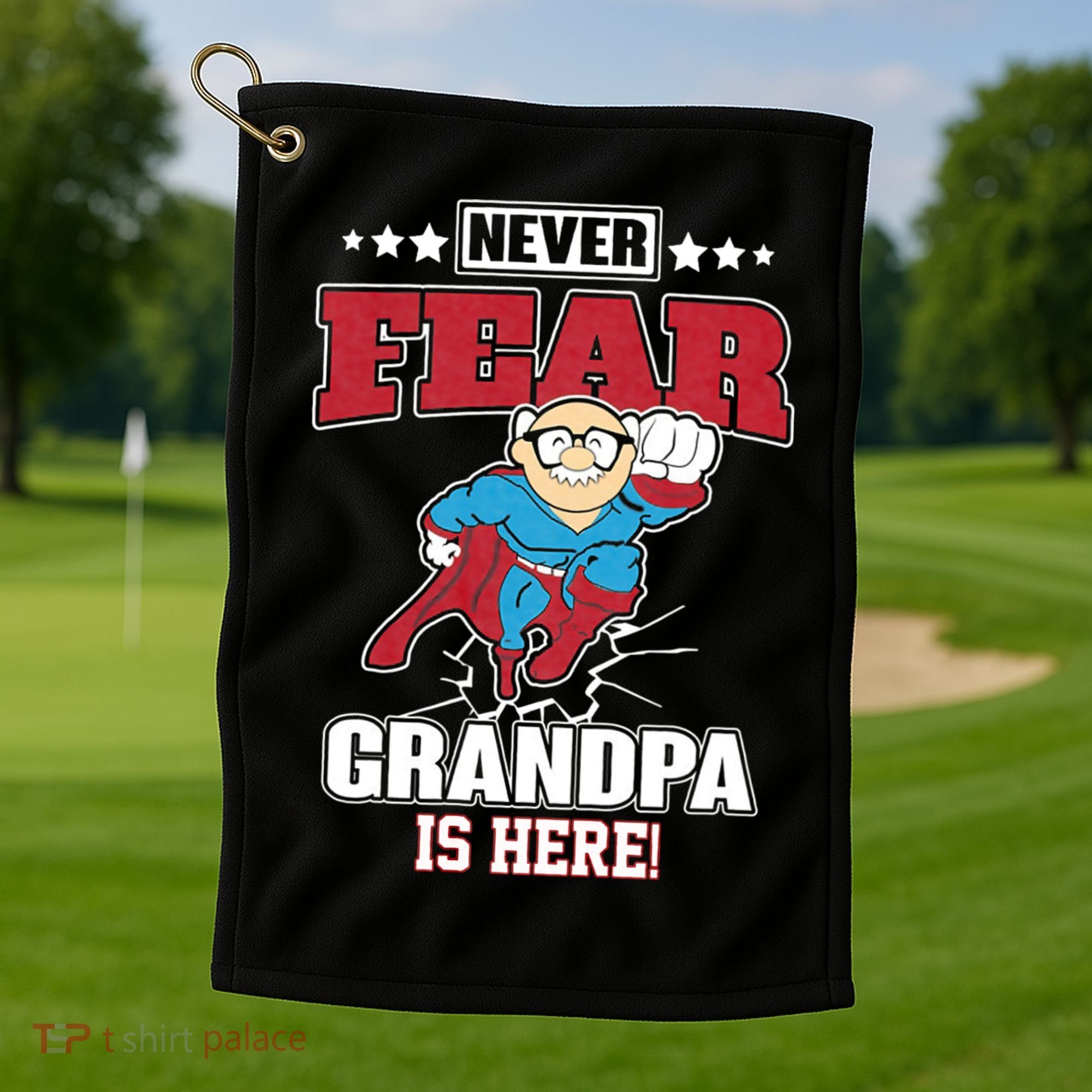 Never Fear Grandpa Is Here Golf Towel