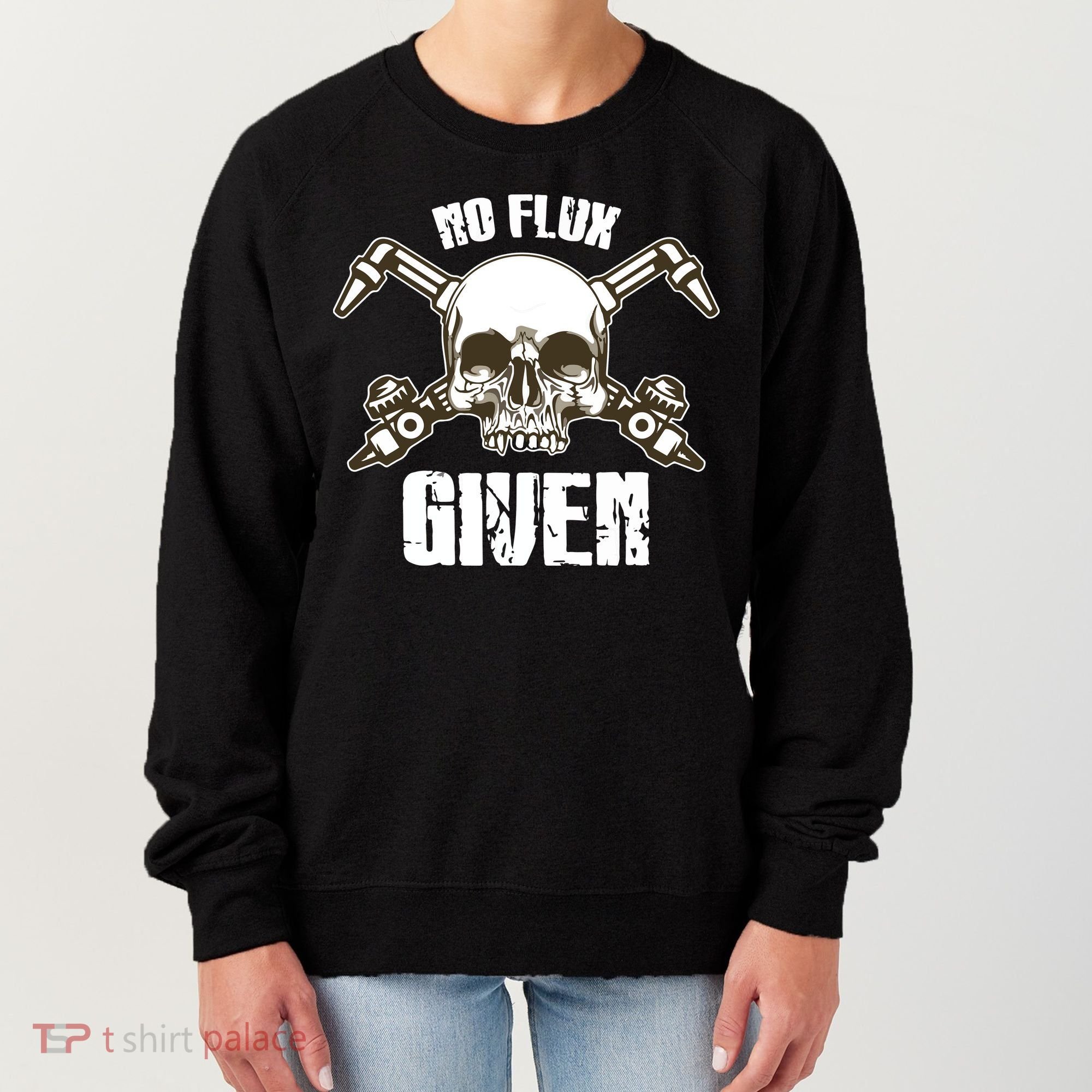 No Flux Given Skull Torch Craftsman Welding Welder Gift Women's Sweatshirt