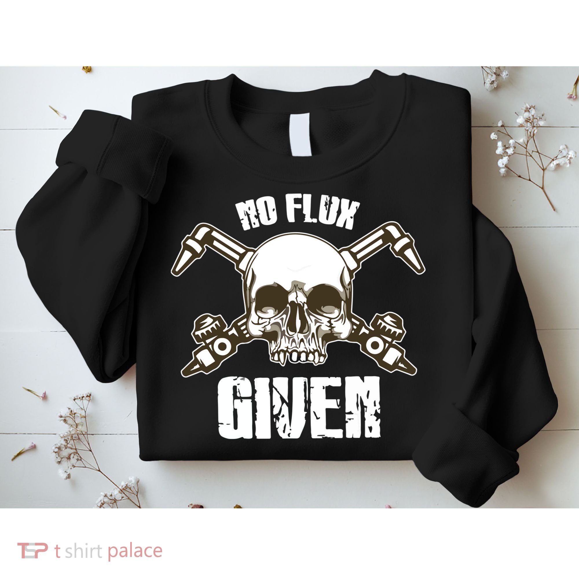 No Flux Given Skull Torch Craftsman Welding Welder Gift Sweatshirt