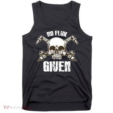 No Flux Given Skull Torch Craftsman Welding Welder Gift Tank Top