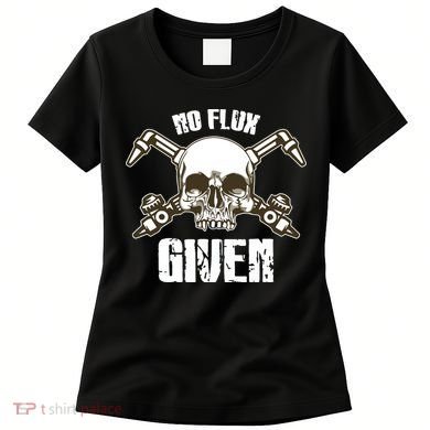 No Flux Given Skull Torch Craftsman Welding Welder Gift Women's T-Shirt