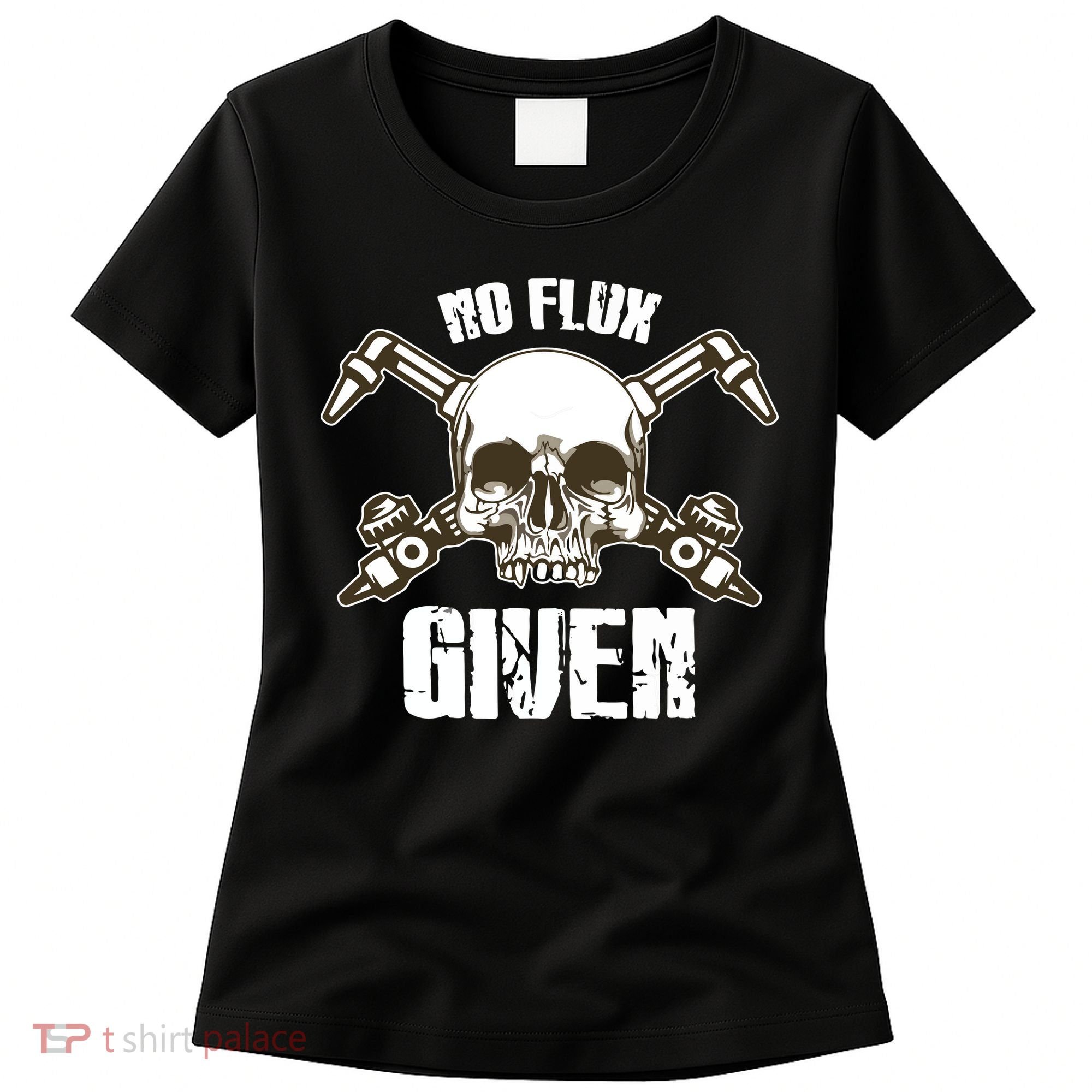 No Flux Given Skull Torch Craftsman Welding Welder Gift Women's T-Shirt