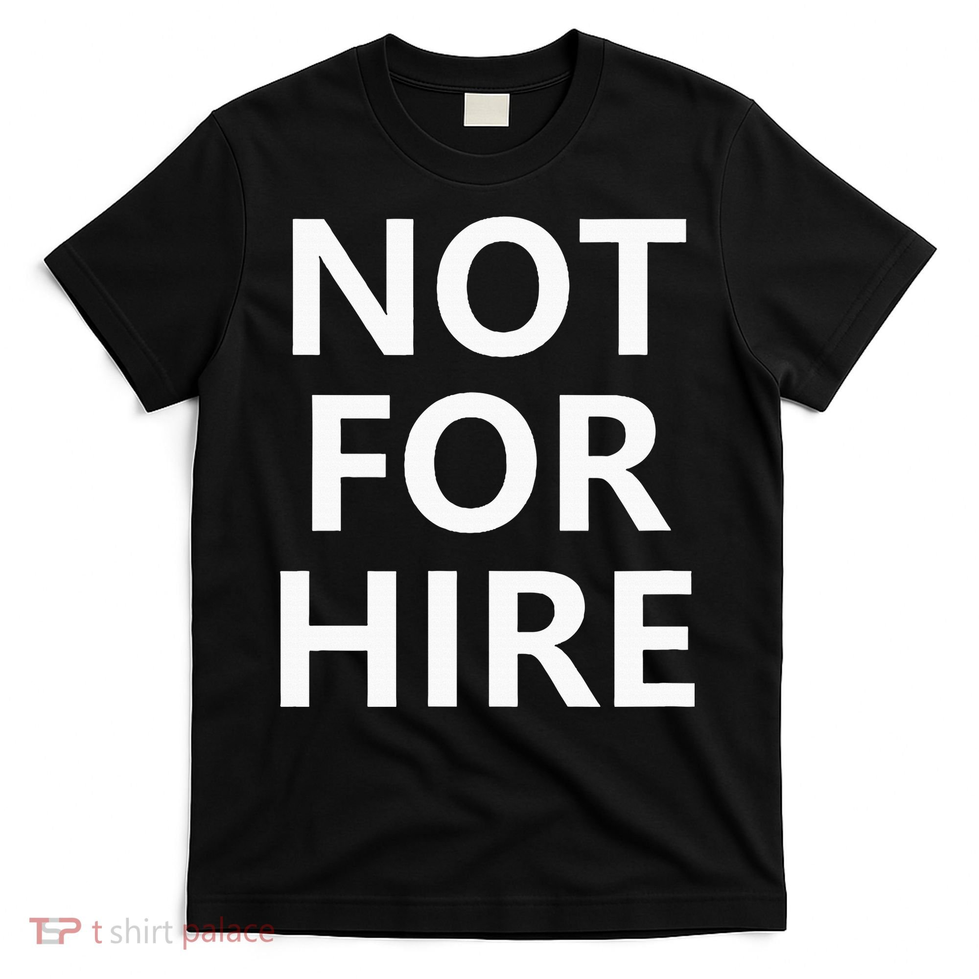 Not For Hire Funny Jokes Sarcastic T-Shirt