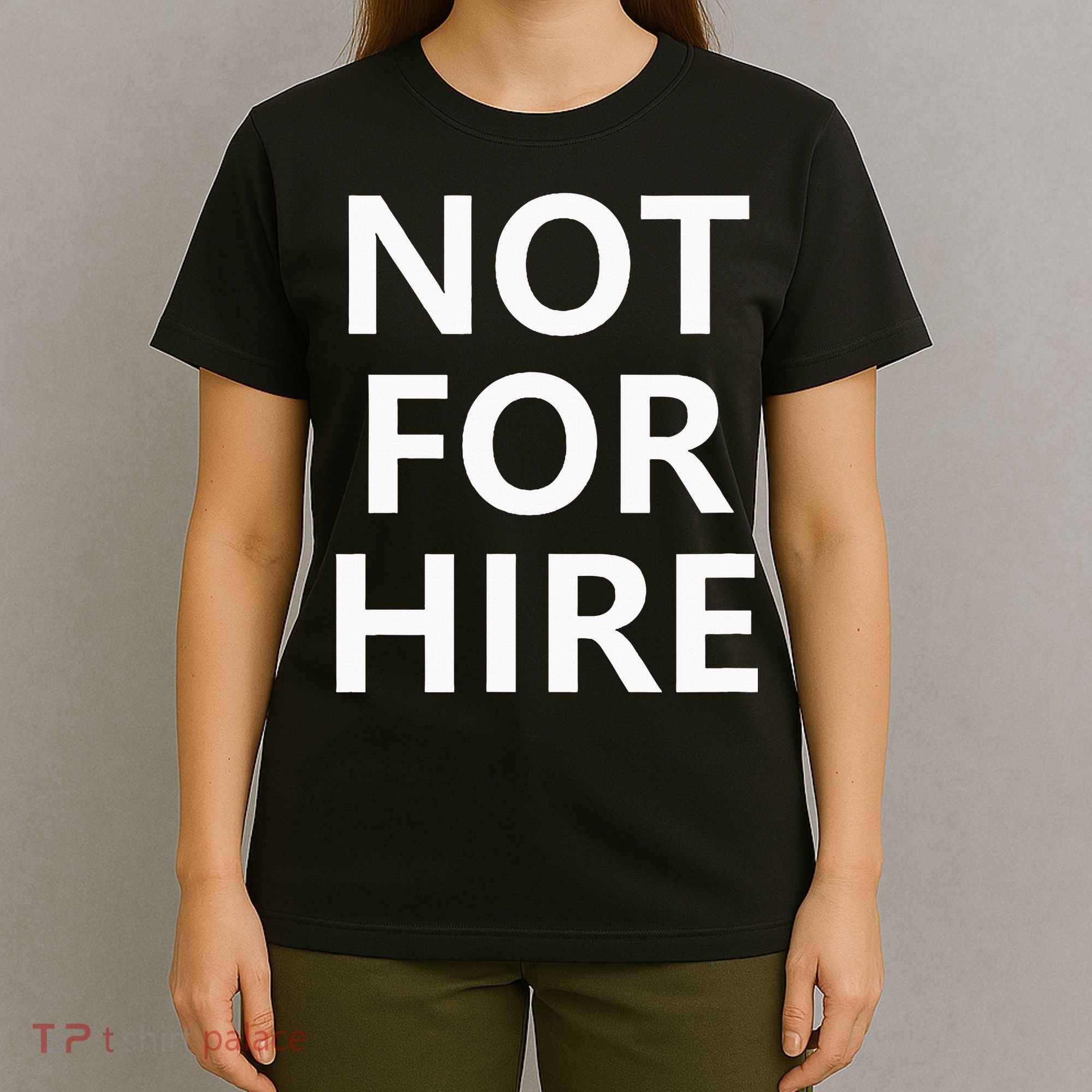Not For Hire Funny Jokes Sarcastic T-Shirt