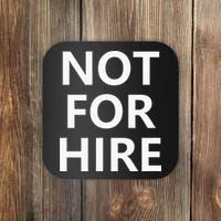 Not For Hire Funny Jokes Sarcastic Coaster thumb 0