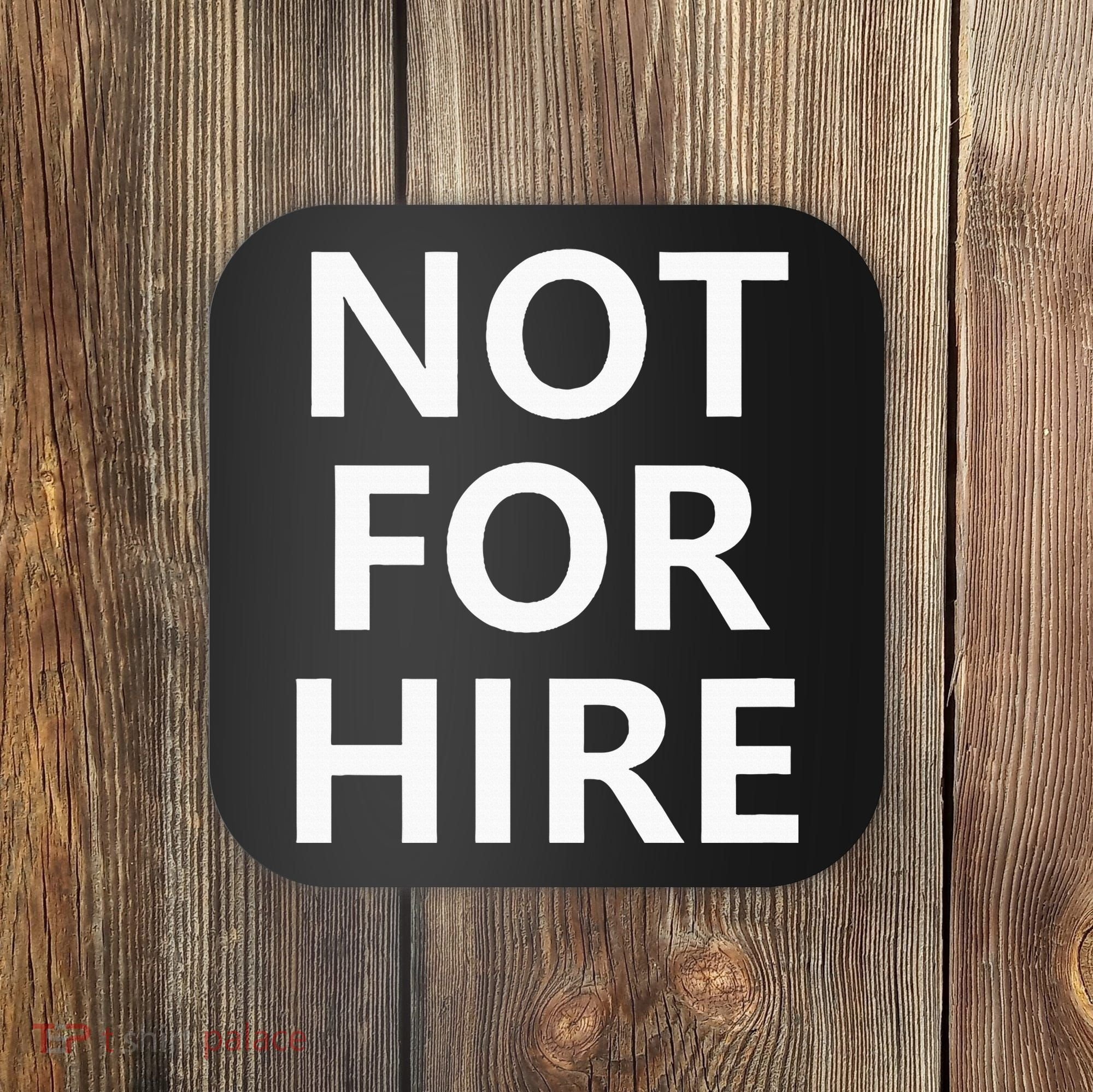 Not For Hire Funny Jokes Sarcastic Coaster