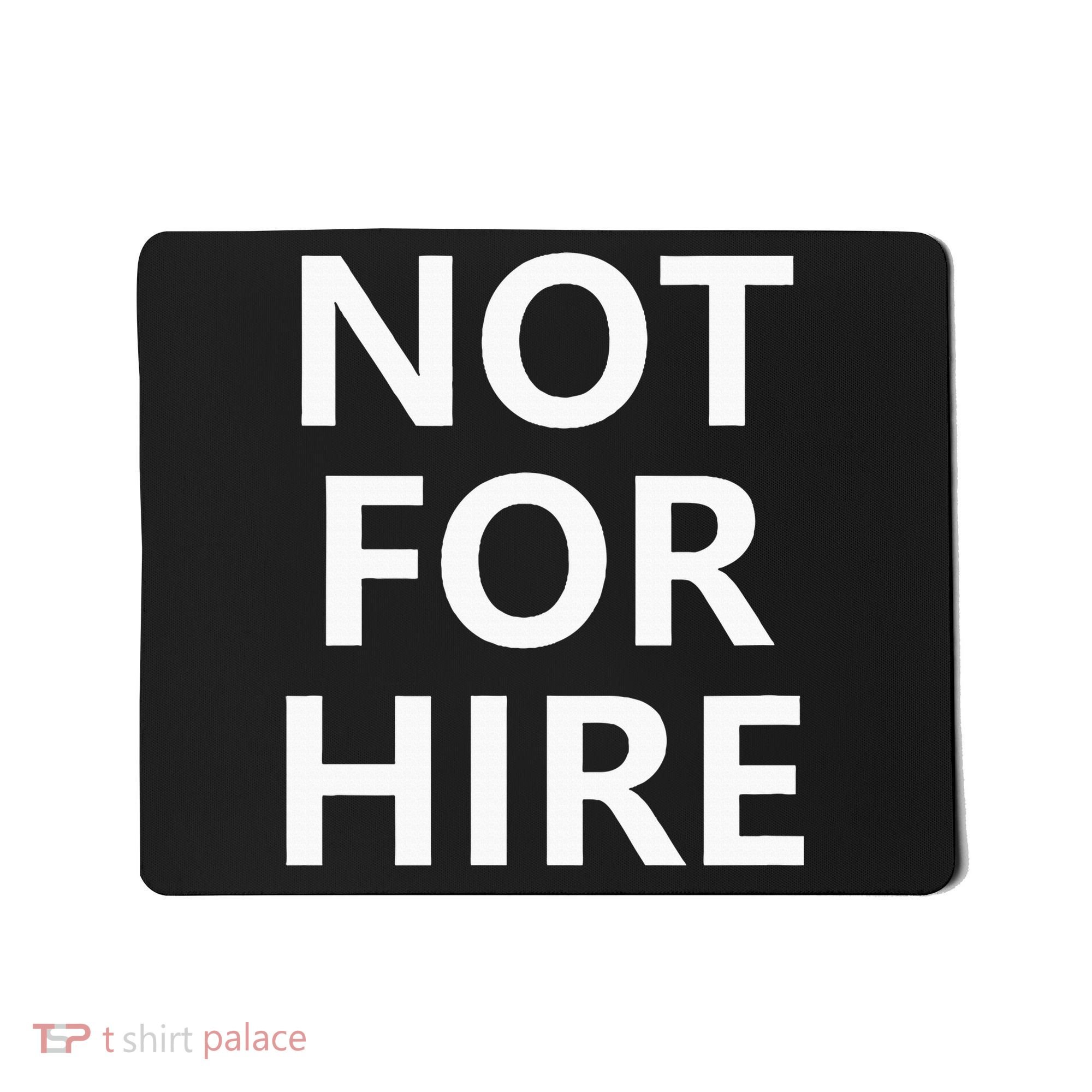 Not For Hire Funny Jokes Sarcastic Mousepad