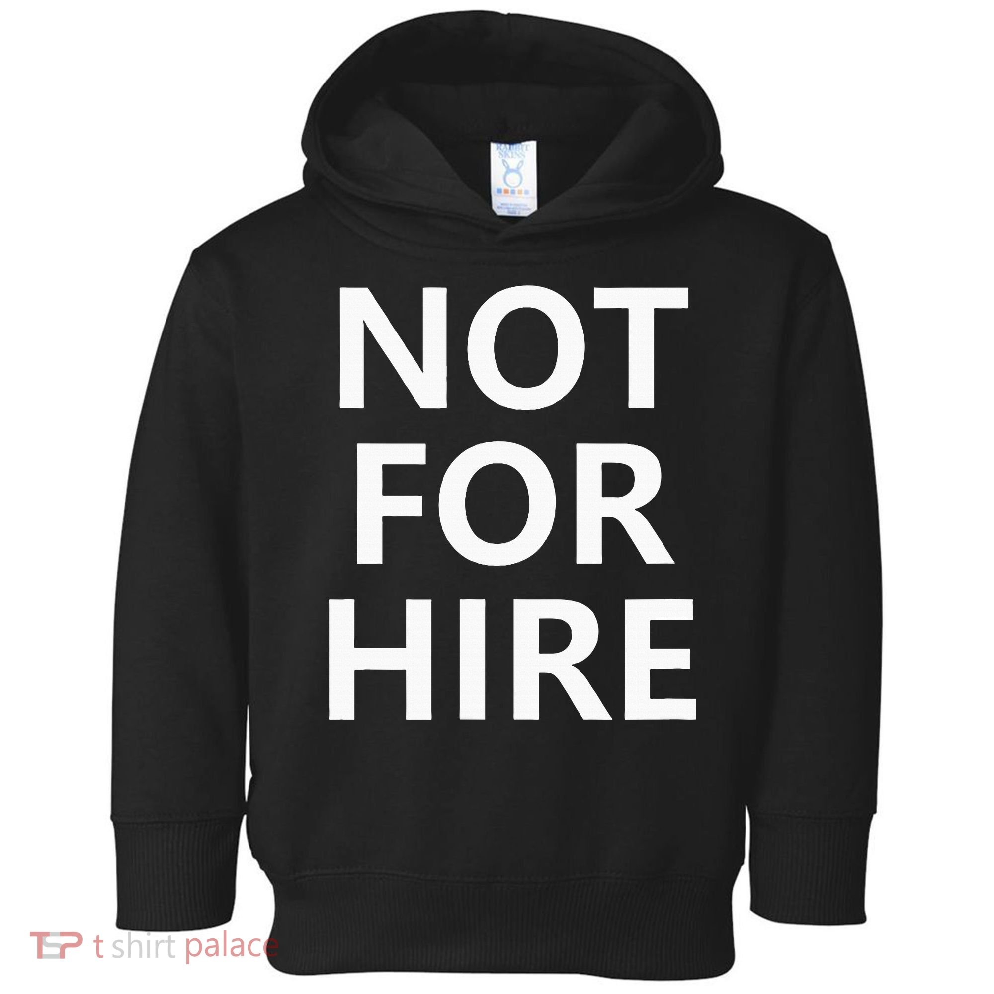 Not For Hire Funny Jokes Sarcastic Toddler Hoodie
