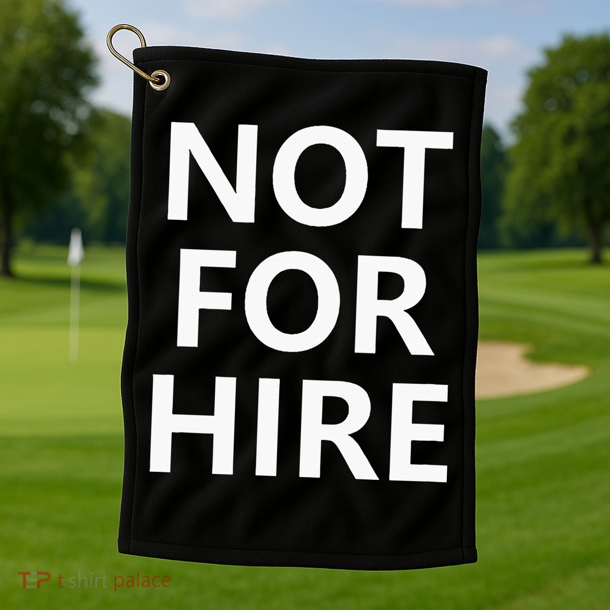 Not For Hire Funny Jokes Sarcastic Golf Towel