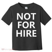 Not For Hire Funny Jokes Sarcastic Toddler T-Shirt thumb 0