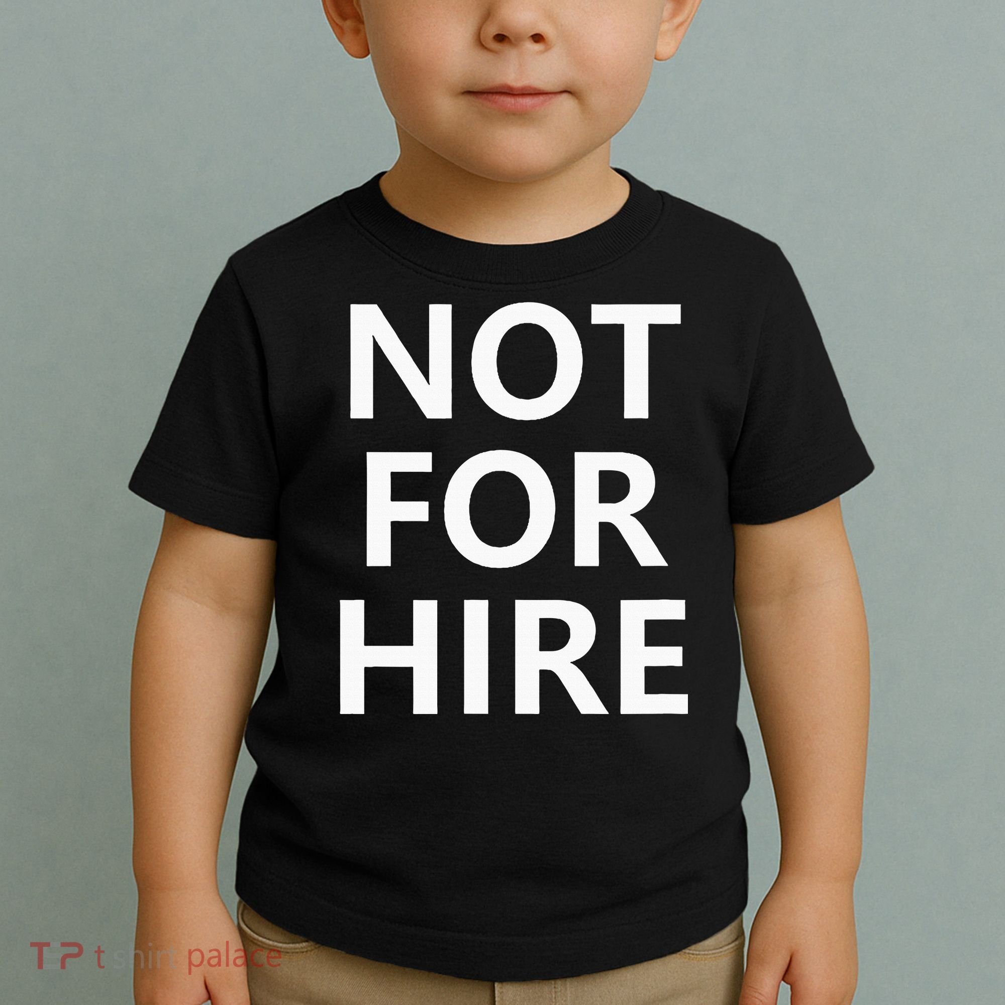 Not For Hire Funny Jokes Sarcastic Toddler T-Shirt