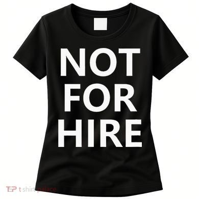 Not For Hire Funny Jokes Sarcastic Women's T-Shirt