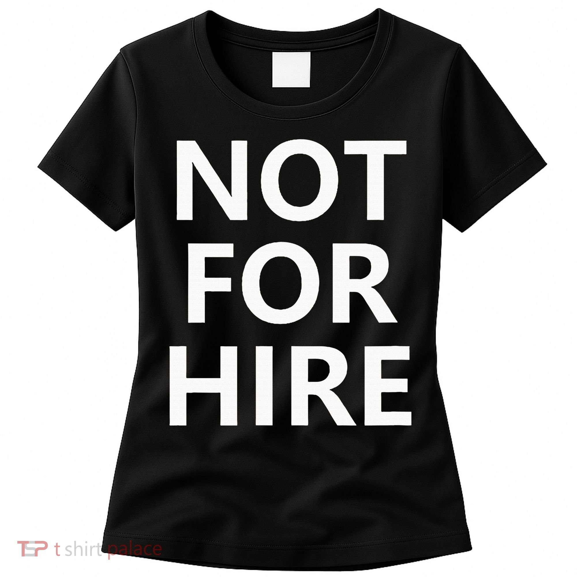 Not For Hire Funny Jokes Sarcastic Women's T-Shirt