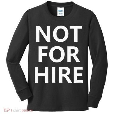 Not For Hire Funny Jokes Sarcastic Kids Long Sleeve Shirt