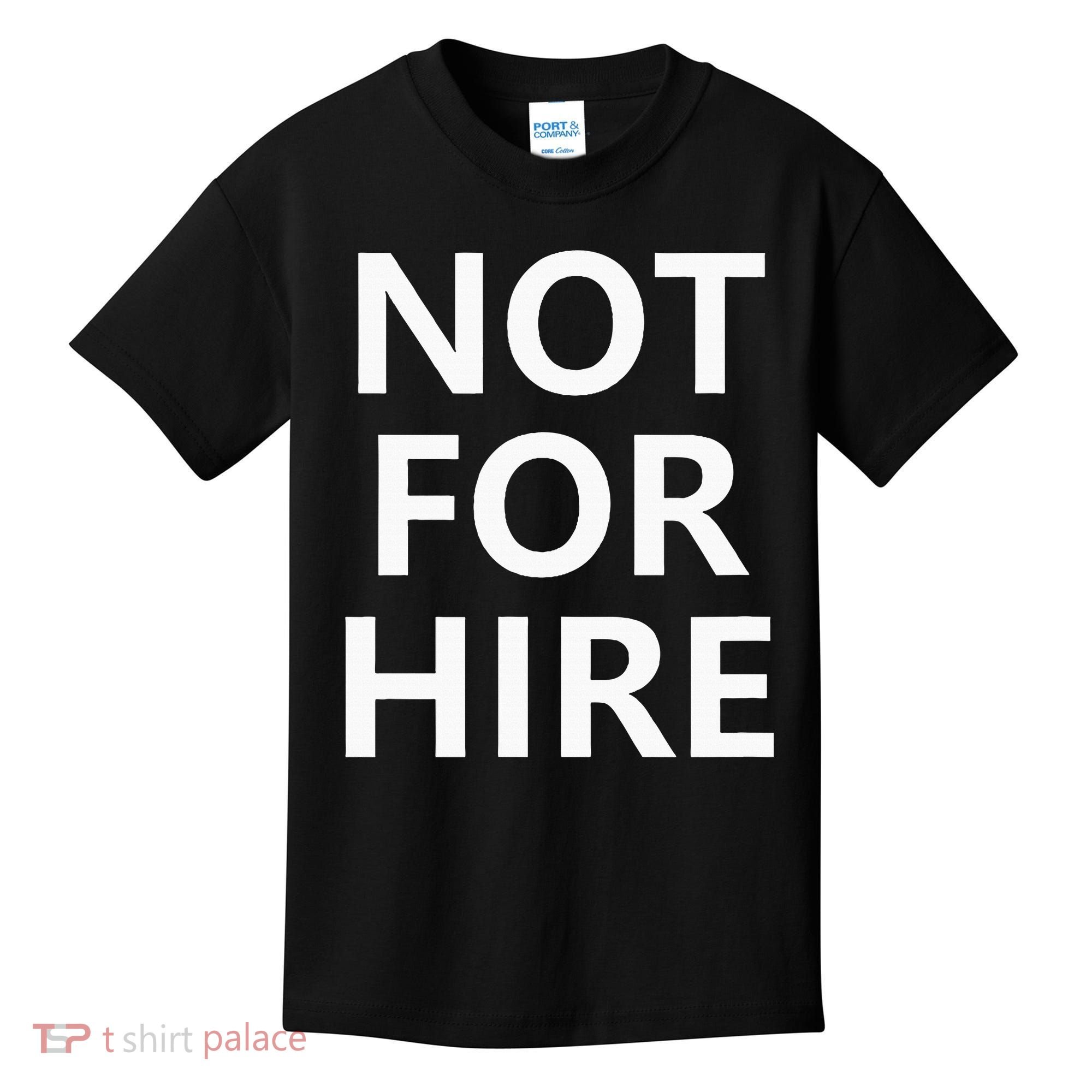 Not For Hire Funny Jokes Sarcastic Kids T-Shirt