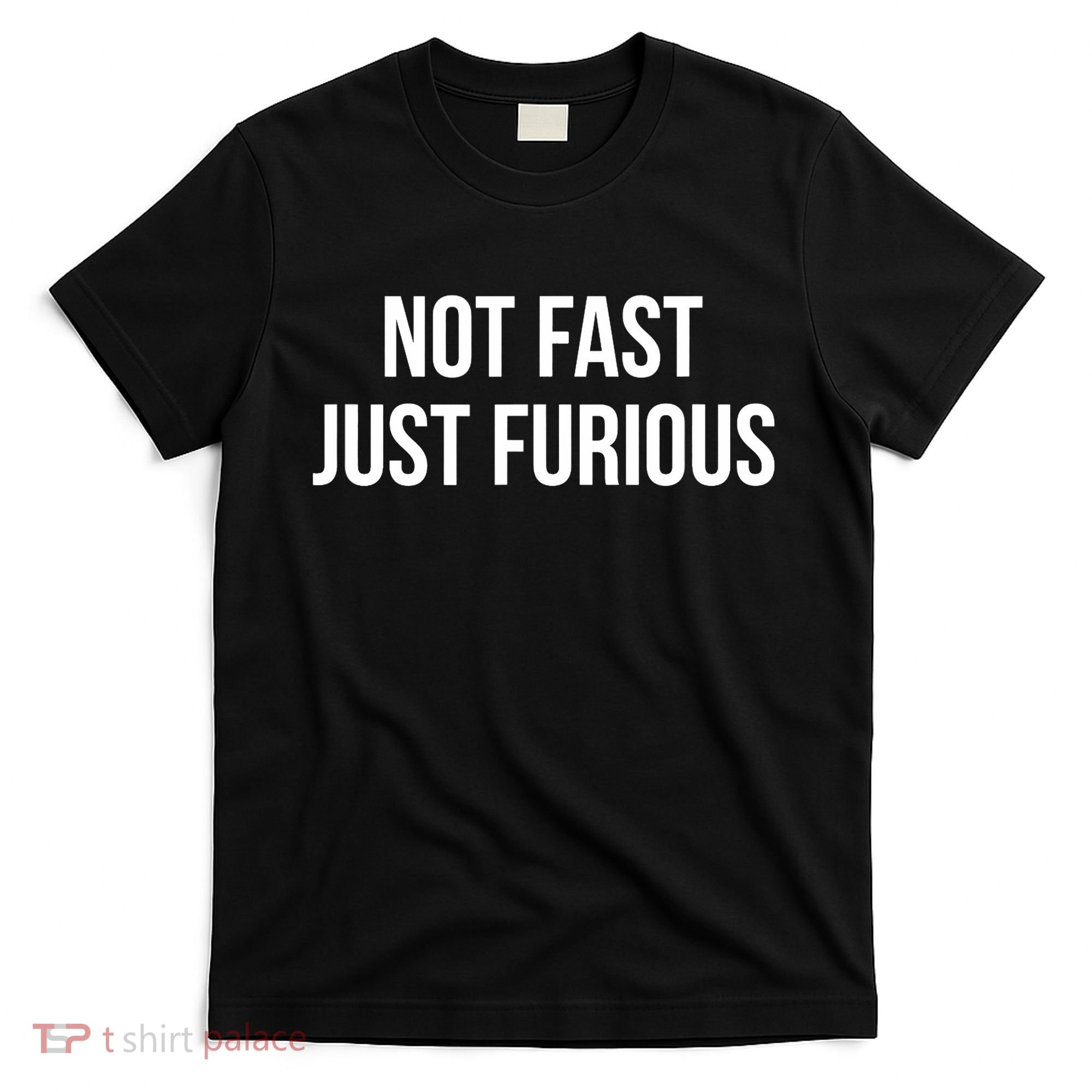 Not Fast Just Furious T-Shirt