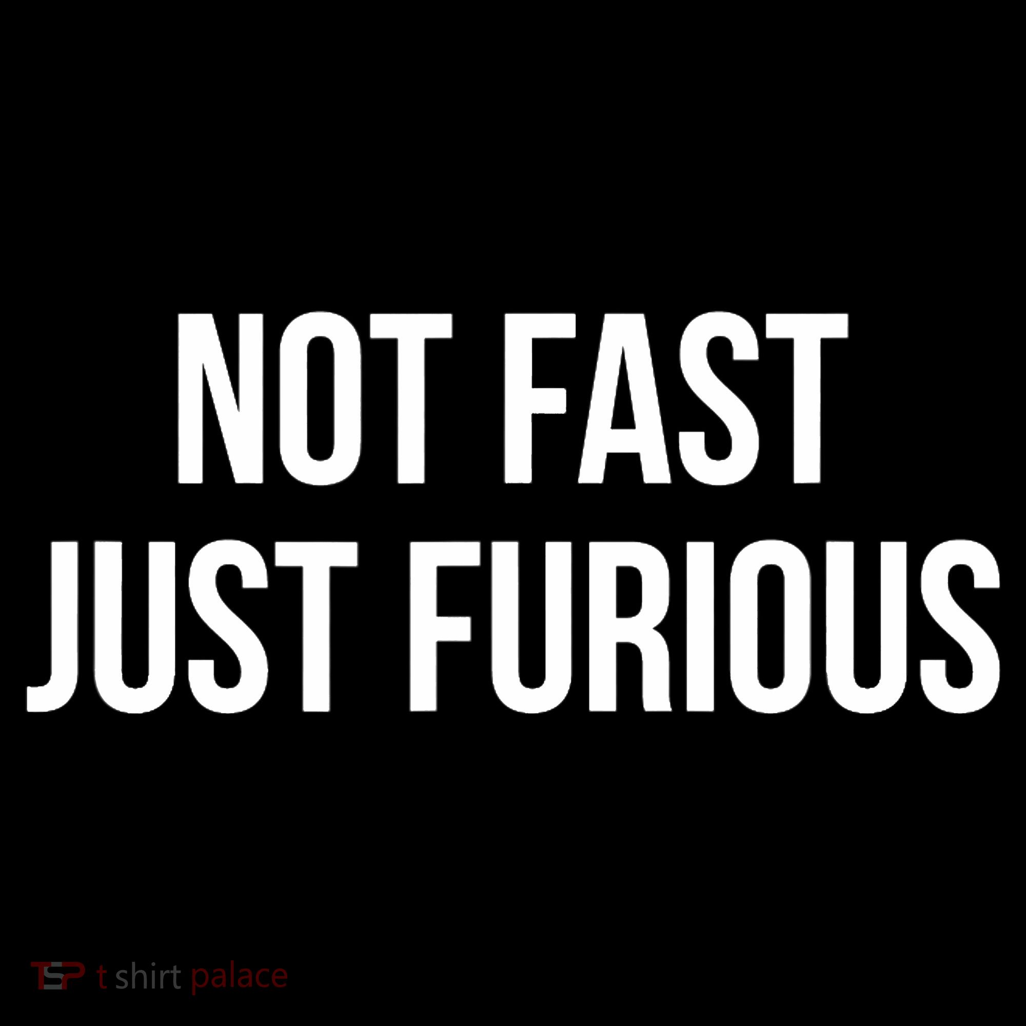 Not Fast Just Furious T-Shirt