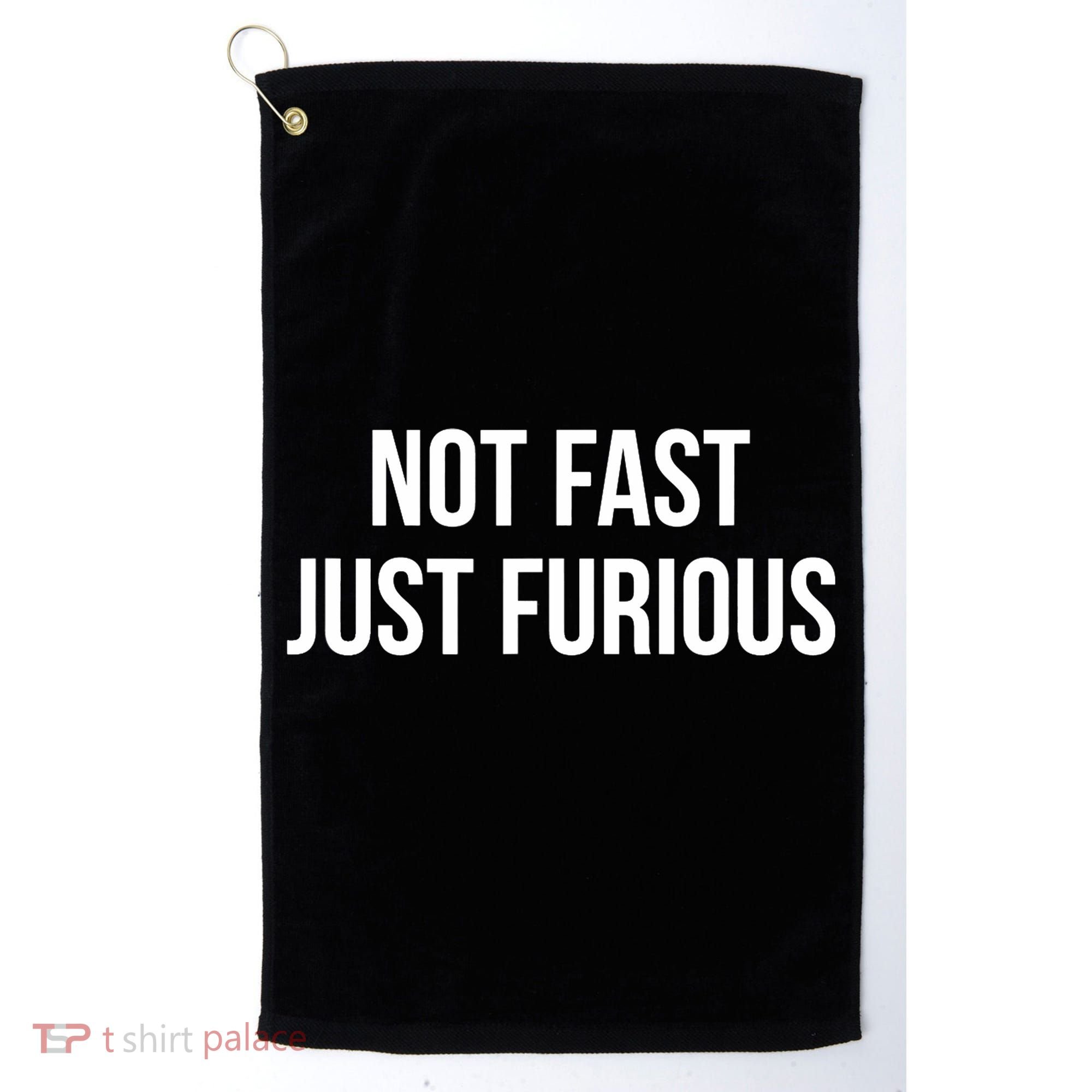Not Fast Just Furious Golf Towel