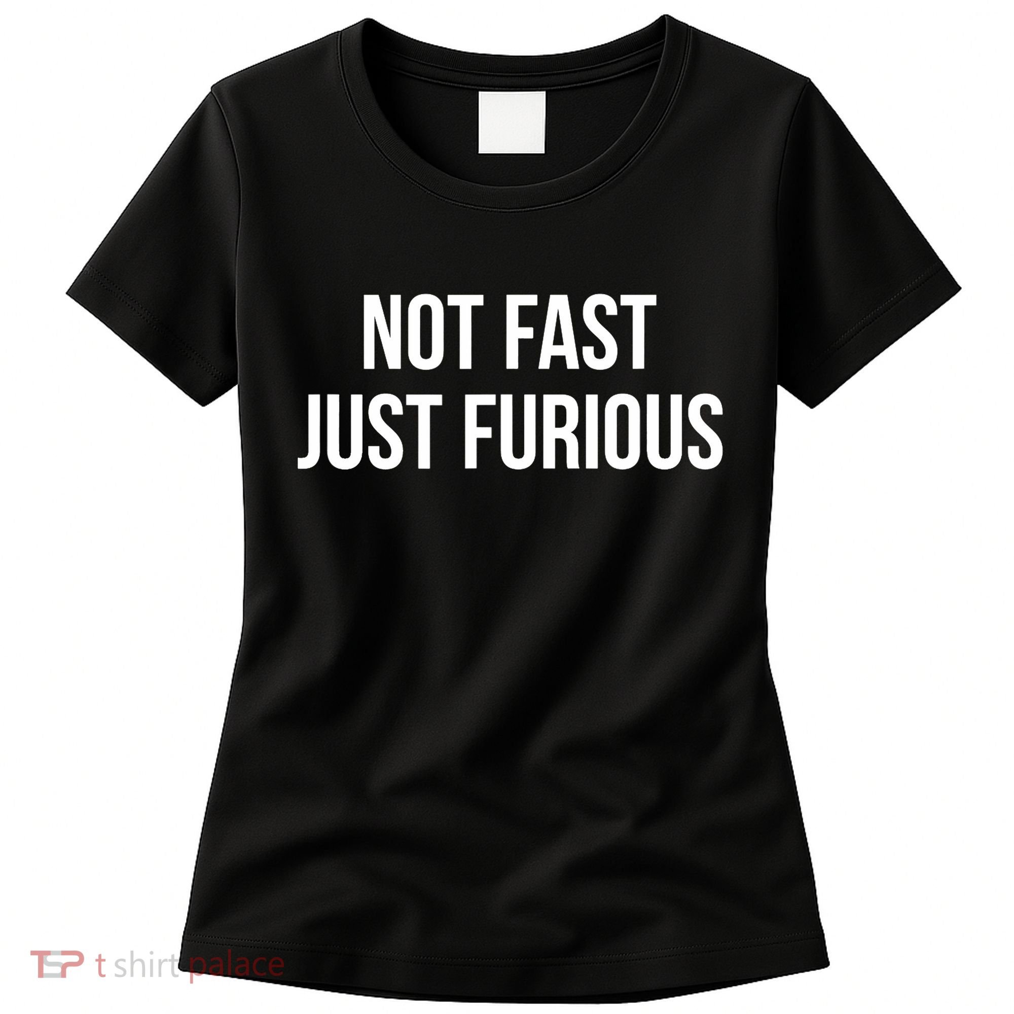 Not Fast Just Furious Women's T-Shirt