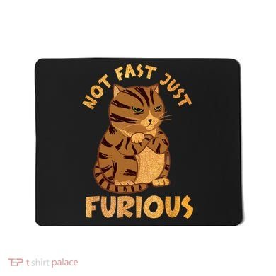 Not Fast Just Furious Funny Cute Grumpy Fat Cat Pet Lovers Mousepad