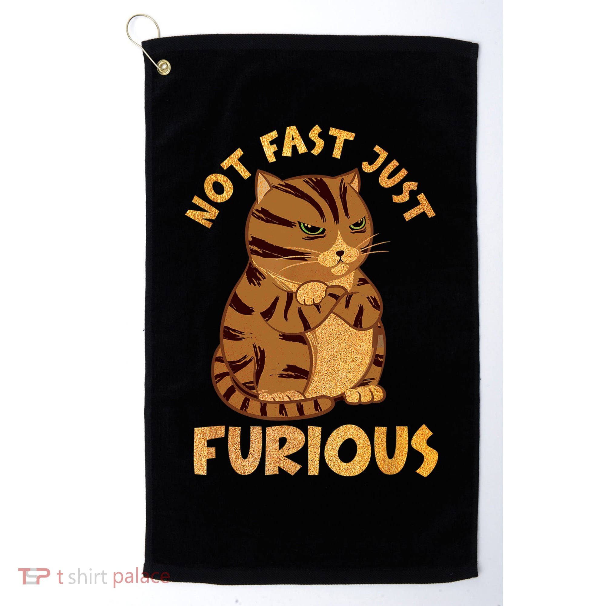 Not Fast Just Furious Funny Cute Grumpy Fat Cat Pet Lovers Golf Towel