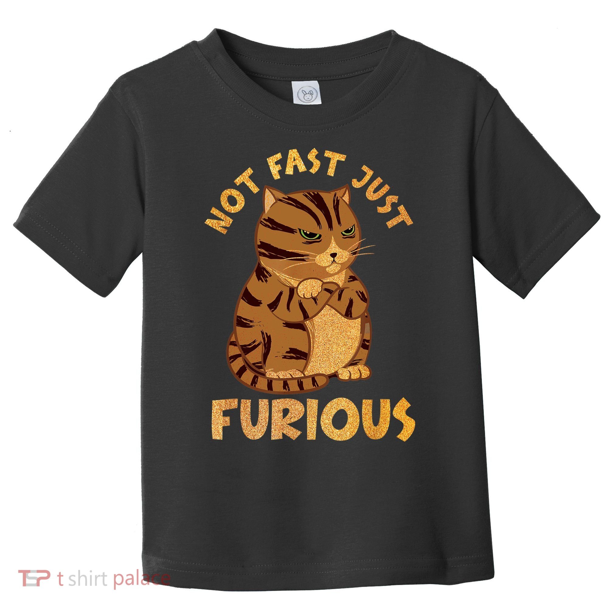 Not Fast Just Furious Funny Cute Grumpy Fat Cat Pet Lovers Toddler T-Shirt