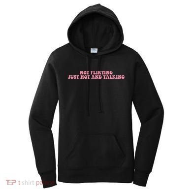 Not Flirting Just Hot And Talking Quote Women's Hoodie