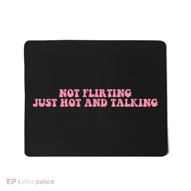 Not Flirting Just Hot And Talking Quote Mousepad