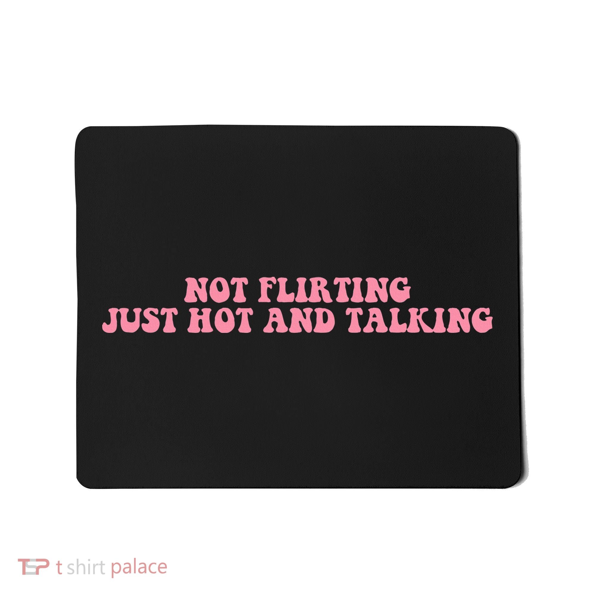 Not Flirting Just Hot And Talking Quote Mousepad
