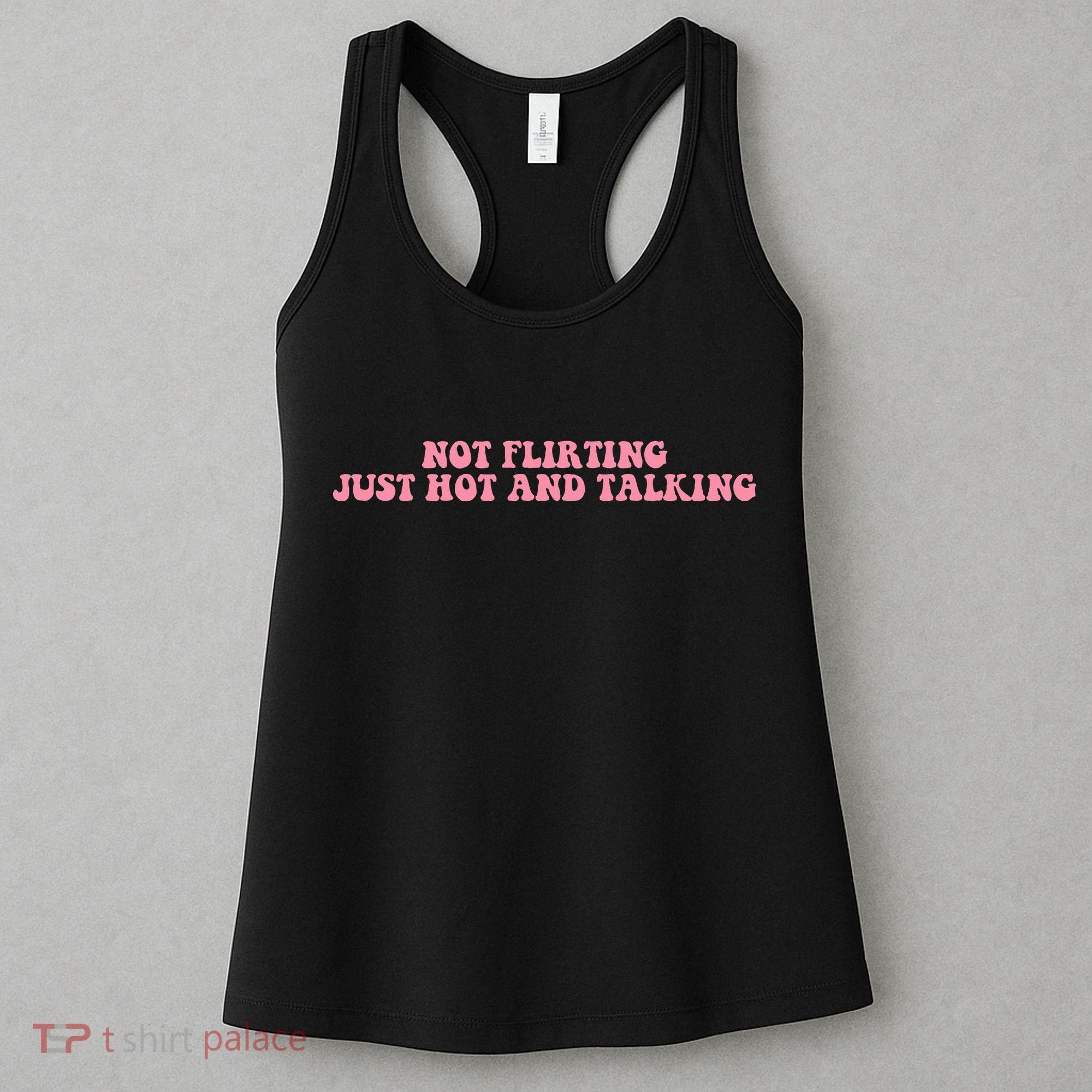 Not Flirting Just Hot And Talking Quote Women's Tank Top