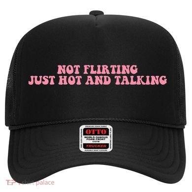 Not Flirting Just Hot And Talking Quote Hat
