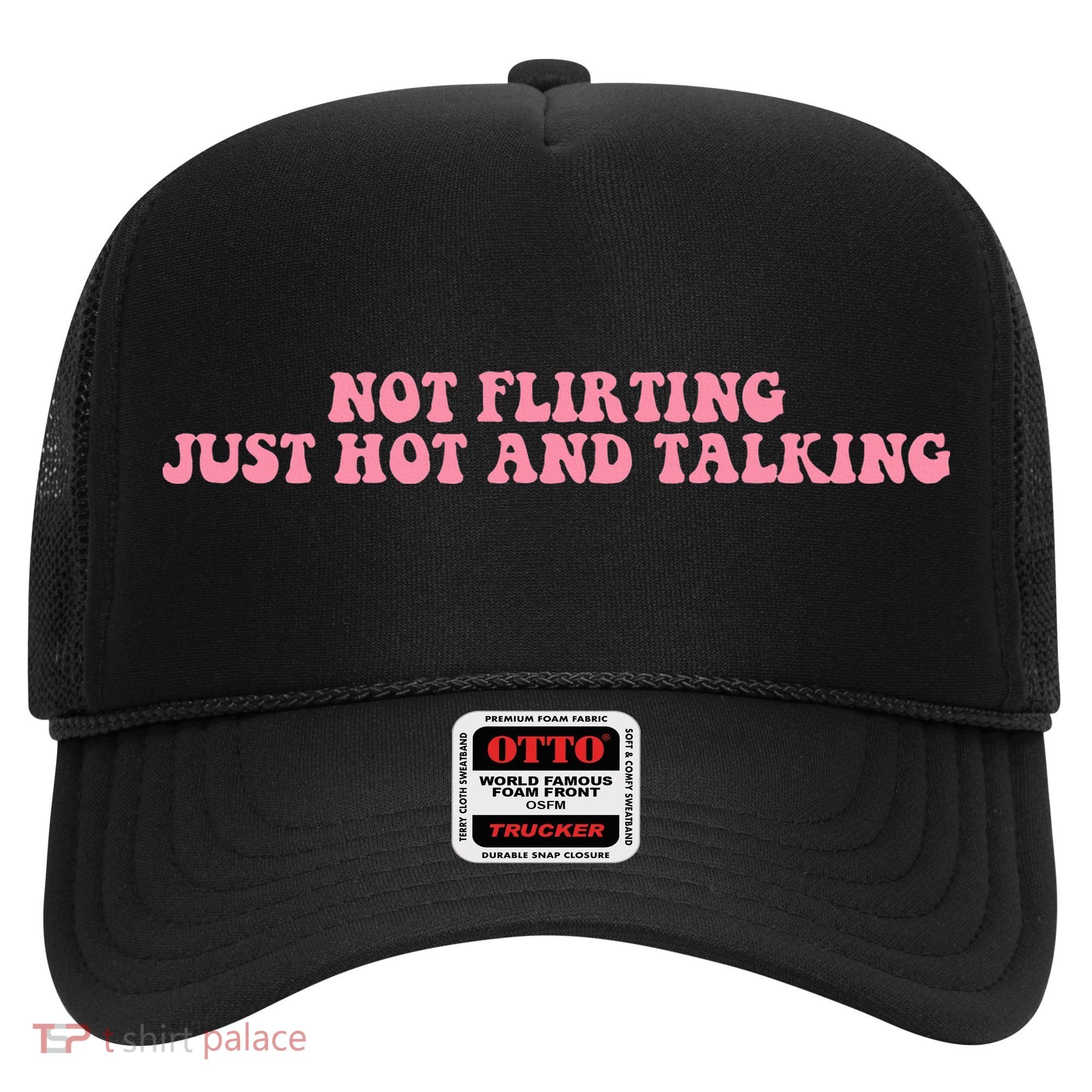 Not Flirting Just Hot And Talking Quote Hat
