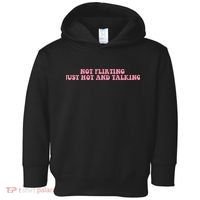 Not Flirting Just Hot And Talking Quote Toddler Hoodie thumb 0
