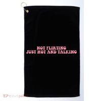 Not Flirting Just Hot And Talking Quote Golf Towel thumb 0