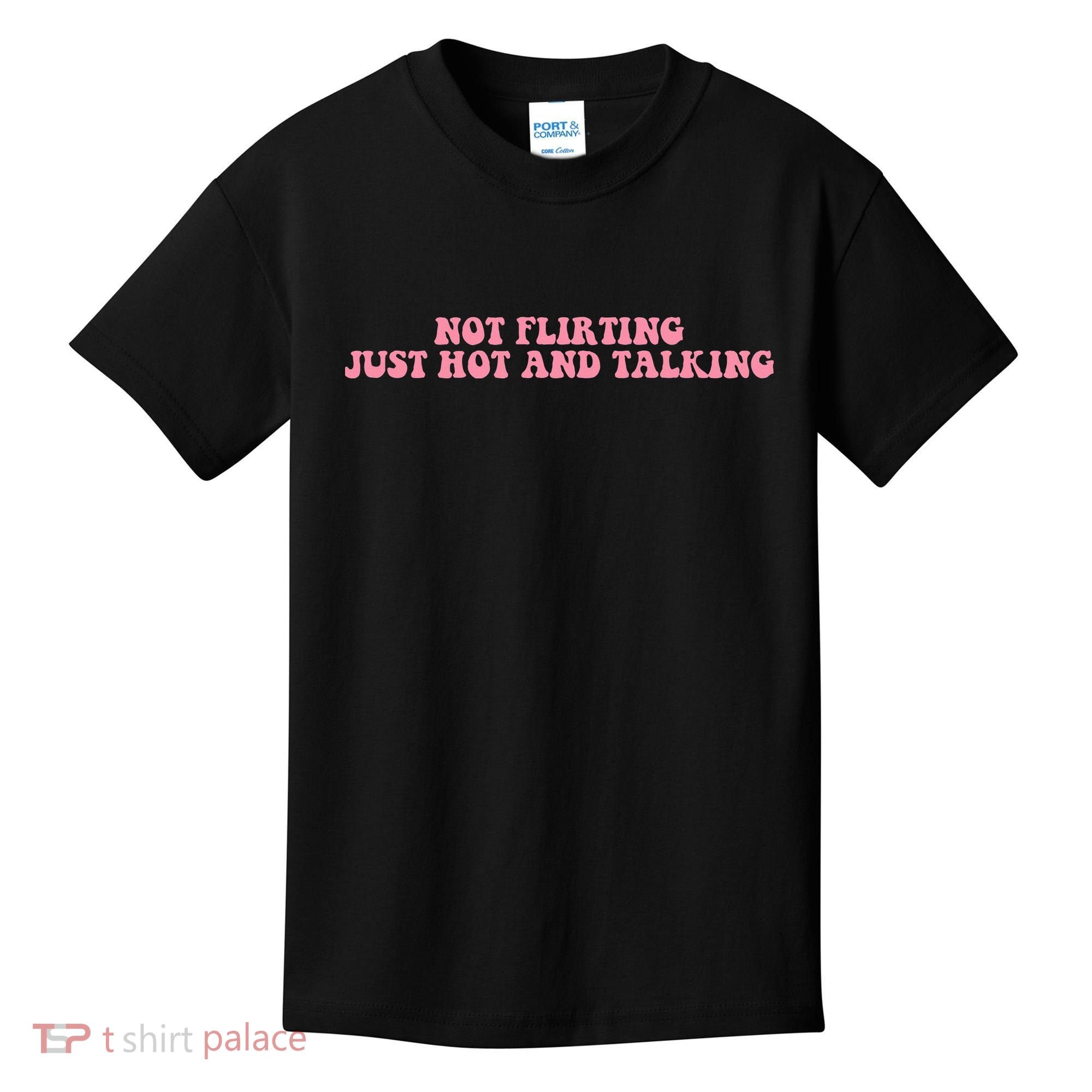 Not Flirting Just Hot And Talking Quote Kids T-Shirt