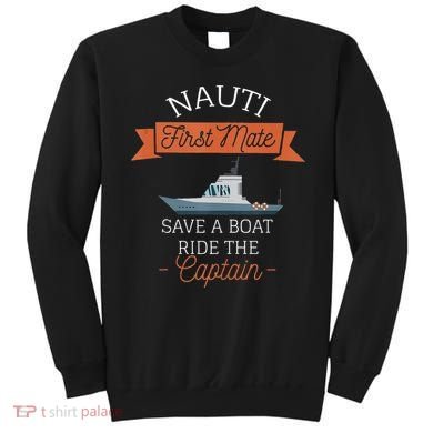 Nauti First Mate Save A Boat Ride The Captain Sweatshirt
