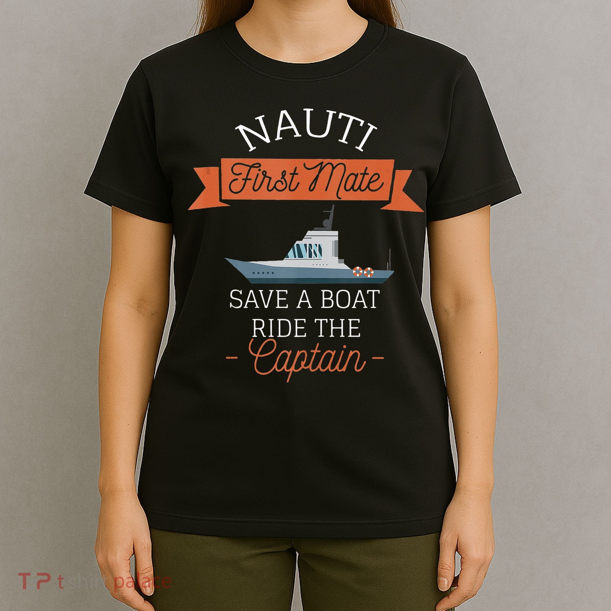 Nauti First Mate Save A Boat Ride The Captain T-Shirt
