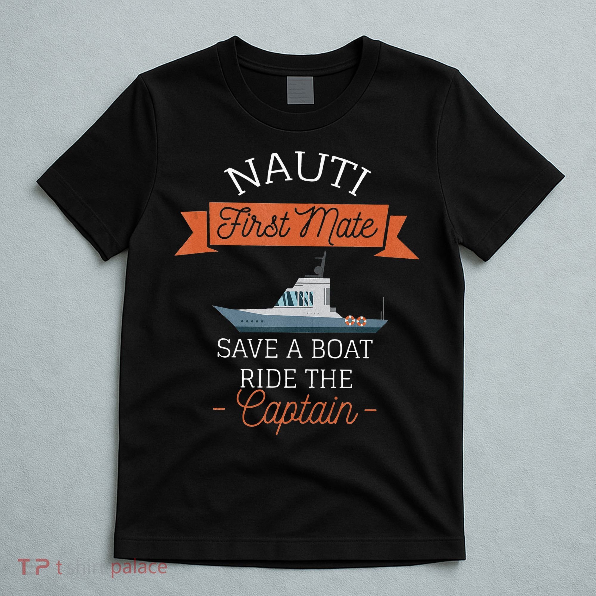 Nauti First Mate Save A Boat Ride The Captain T-Shirt