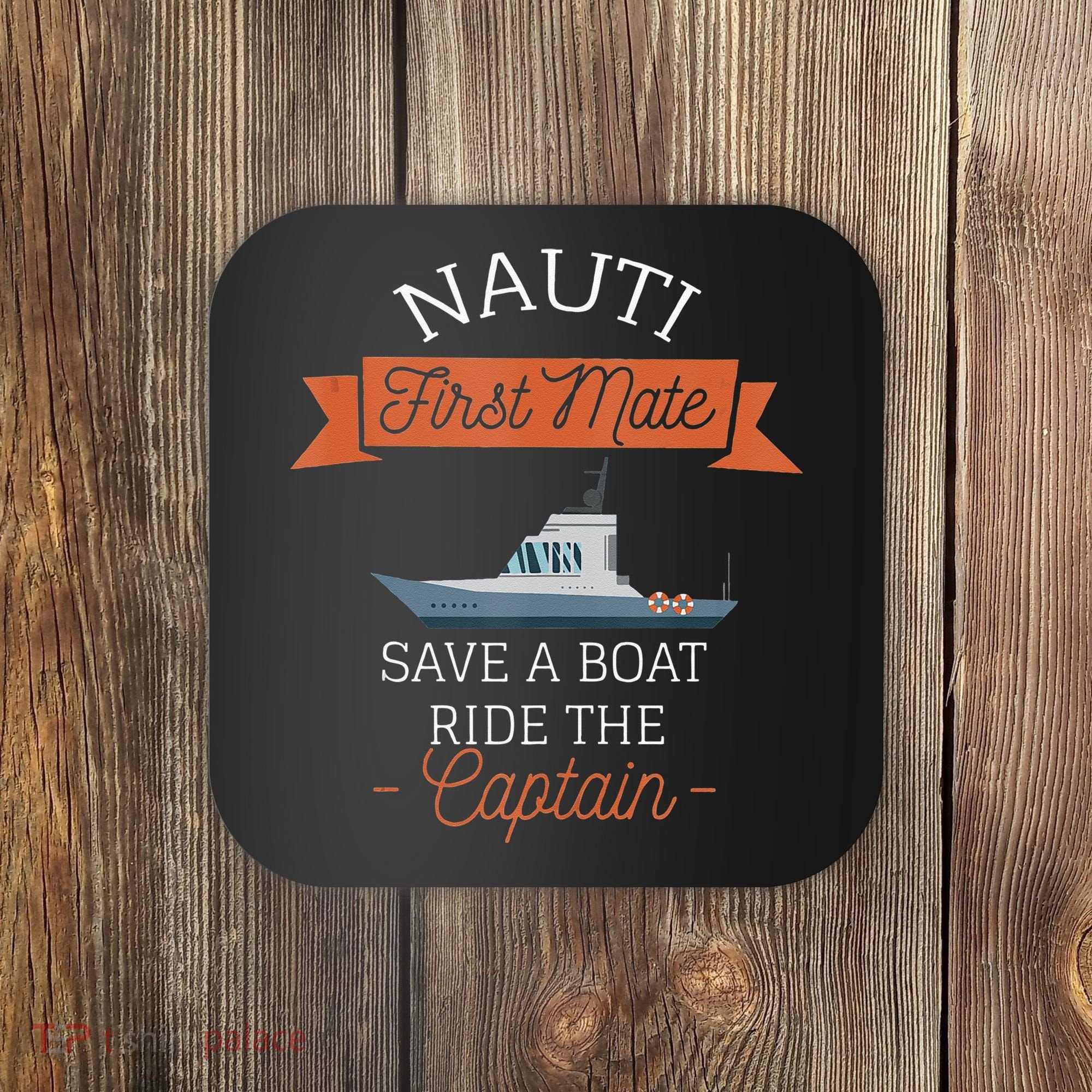 Nauti First Mate Save A Boat Ride The Captain Coaster