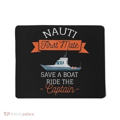 Nauti First Mate Save A Boat Ride The Captain Mousepad
