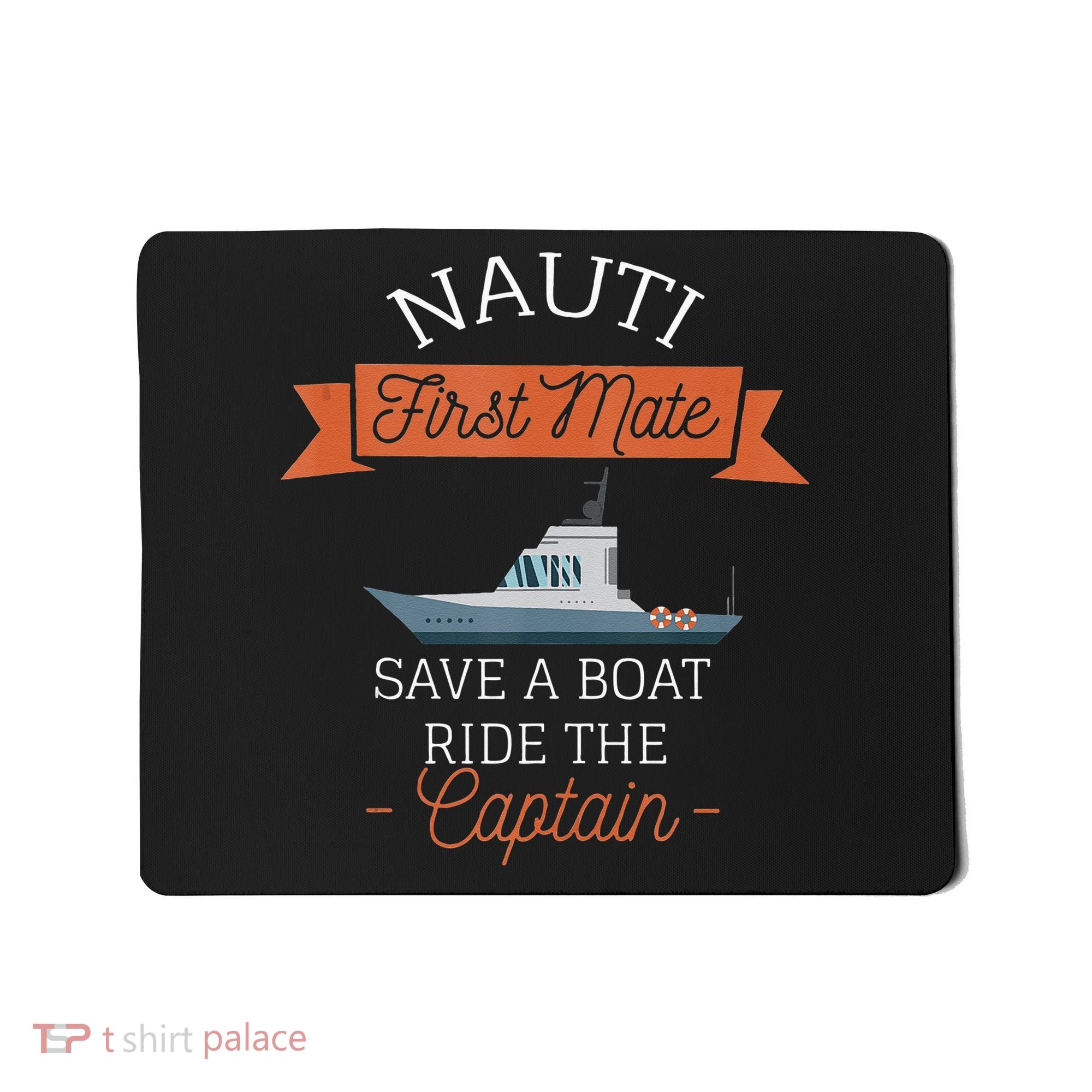 Nauti First Mate Save A Boat Ride The Captain Mousepad