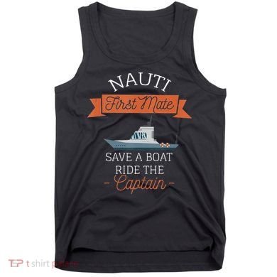 Nauti First Mate Save A Boat Ride The Captain Tank Top