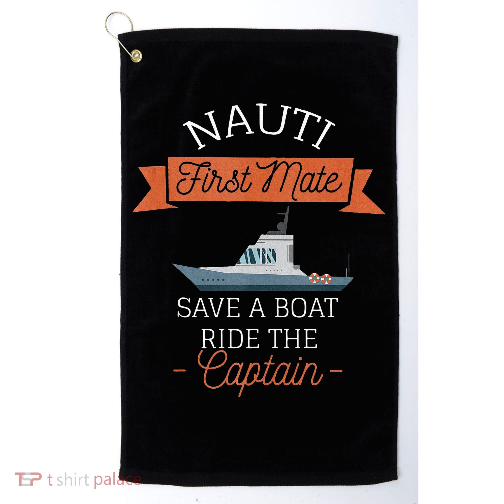 Nauti First Mate Save A Boat Ride The Captain Golf Towel