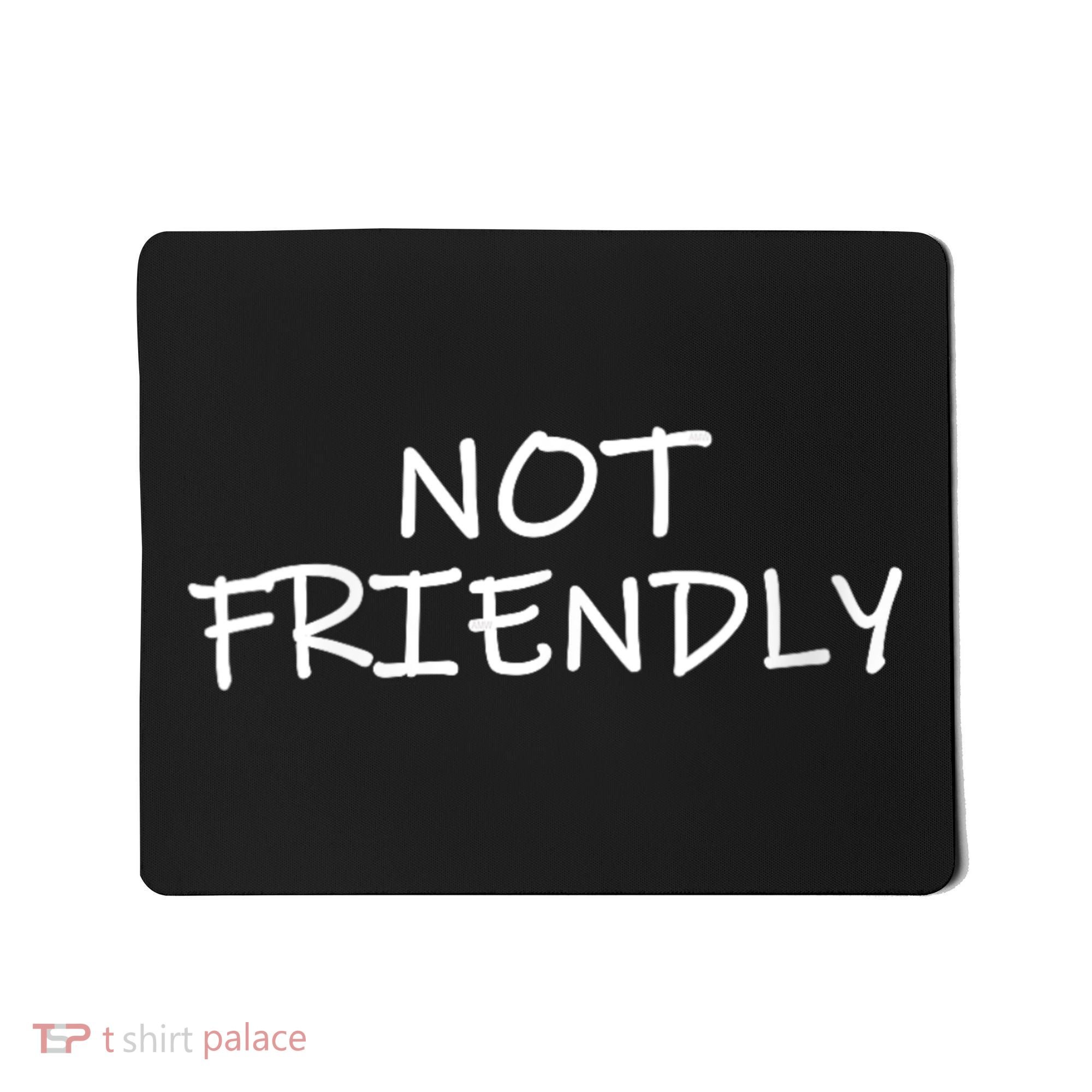 Not Friendly Novelty Text Warning To Others (C) Mousepad