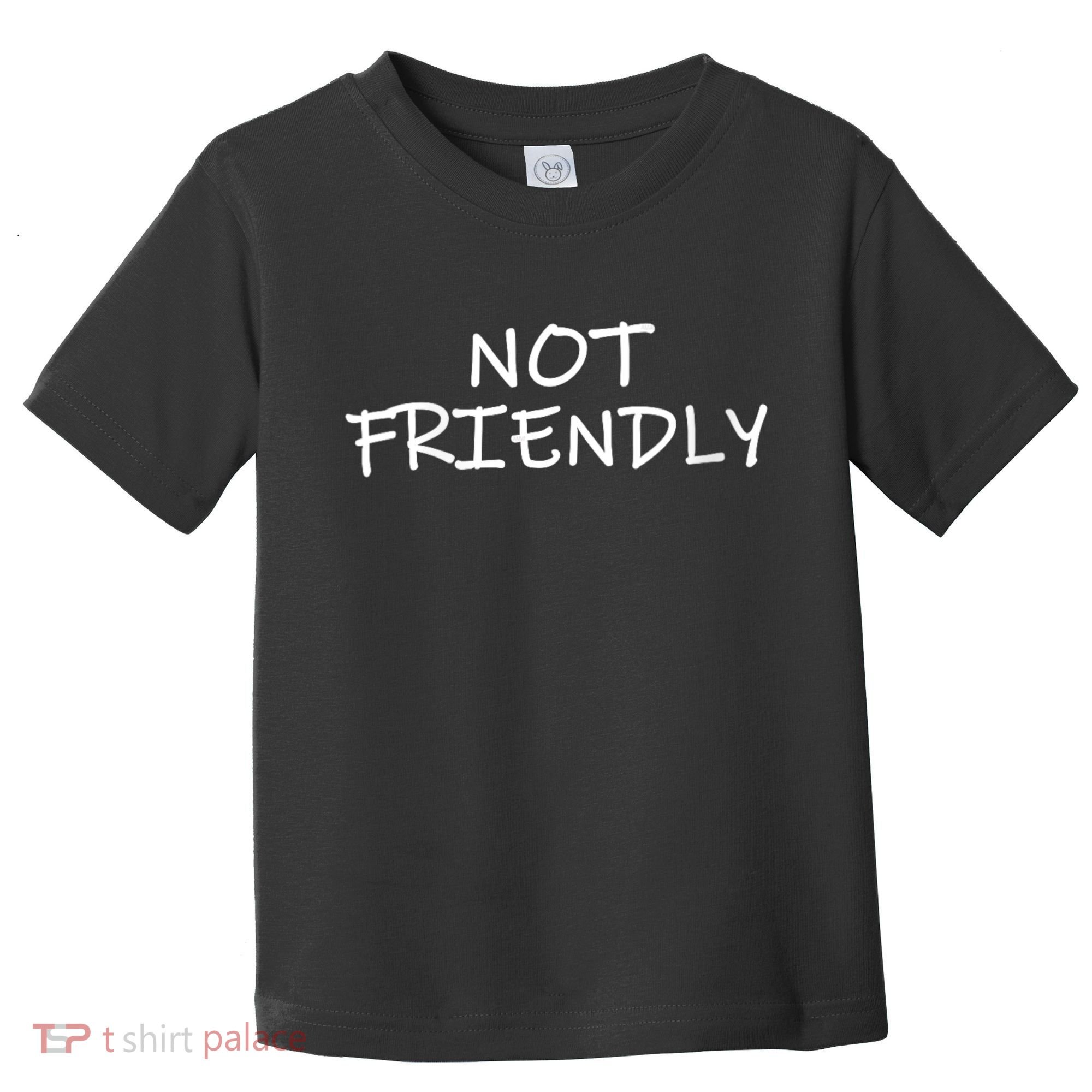 Not Friendly Novelty Text Warning To Others (C) Toddler T-Shirt