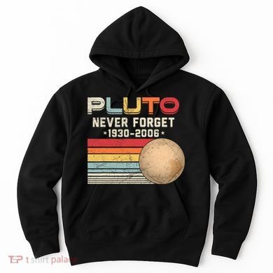 Never Forget Pluto Astronomy Space Science Retro Vintage Pluto 1930 2006 Hoodie