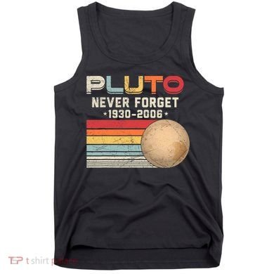 Never Forget Pluto Astronomy Space Science Retro Vintage Pluto 1930 2006 Tank Top